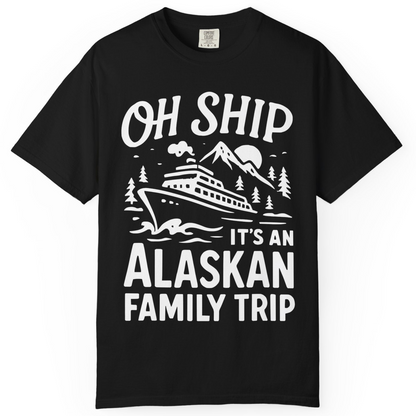 Oh Ship Alaskan Family Trip Alaska Cruise Vacation Shirt — Comfort T-Shirt – Black – Alaska Cruise Shirts
