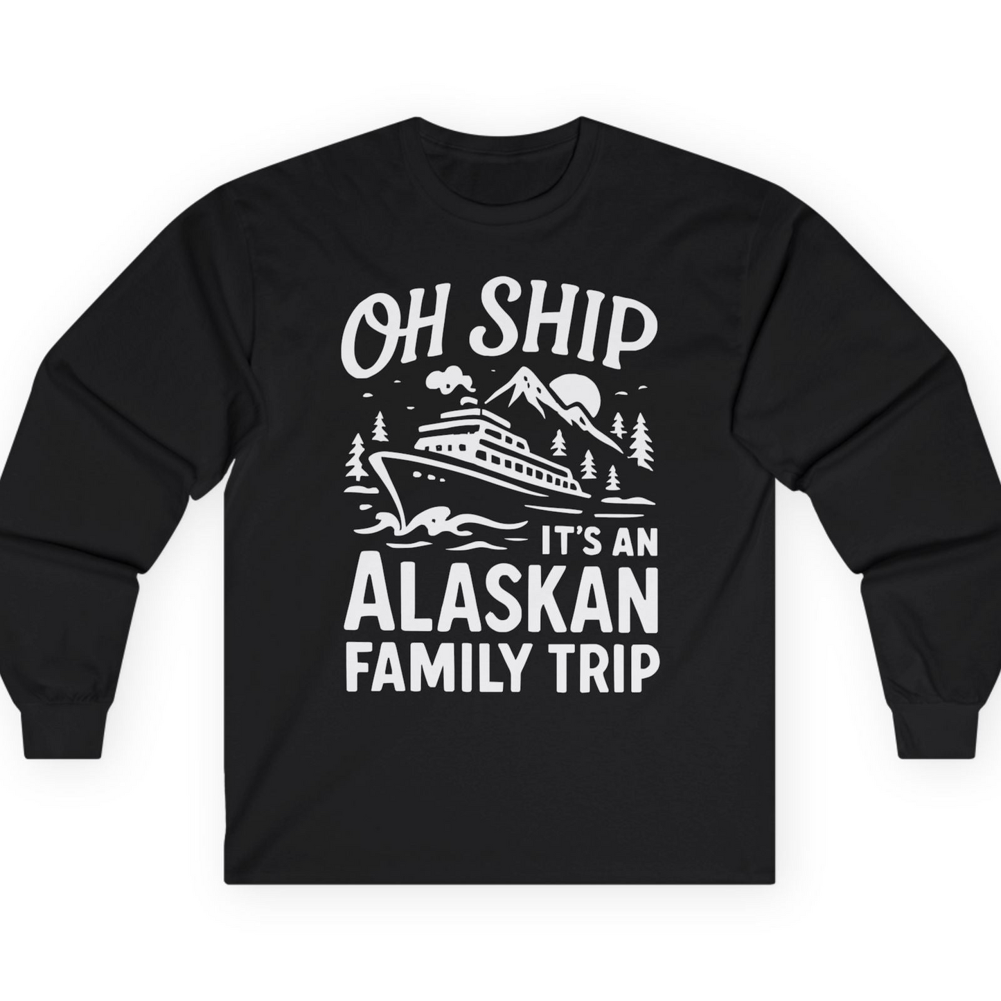 Oh Ship Alaskan Family Trip Alaska Cruise Vacation Shirt — Long Sleeve T-Shirt – Black – Alaska Cruise Shirts