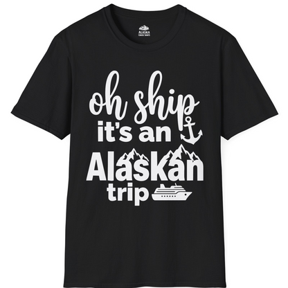 Oh Ship It’s An Alaskan Trip Funny Alaska Cruise Shirt — T-Shirt T-Shirt – Black – Alaska Cruise Shirts