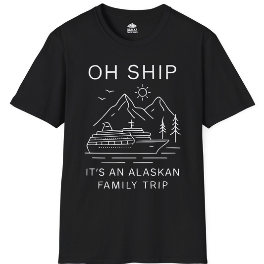 Oh Ship It Is An Alaskan Family Trip Cruise T-Shirt — T-Shirt T-Shirt – Black – Alaska Cruise Shirts
