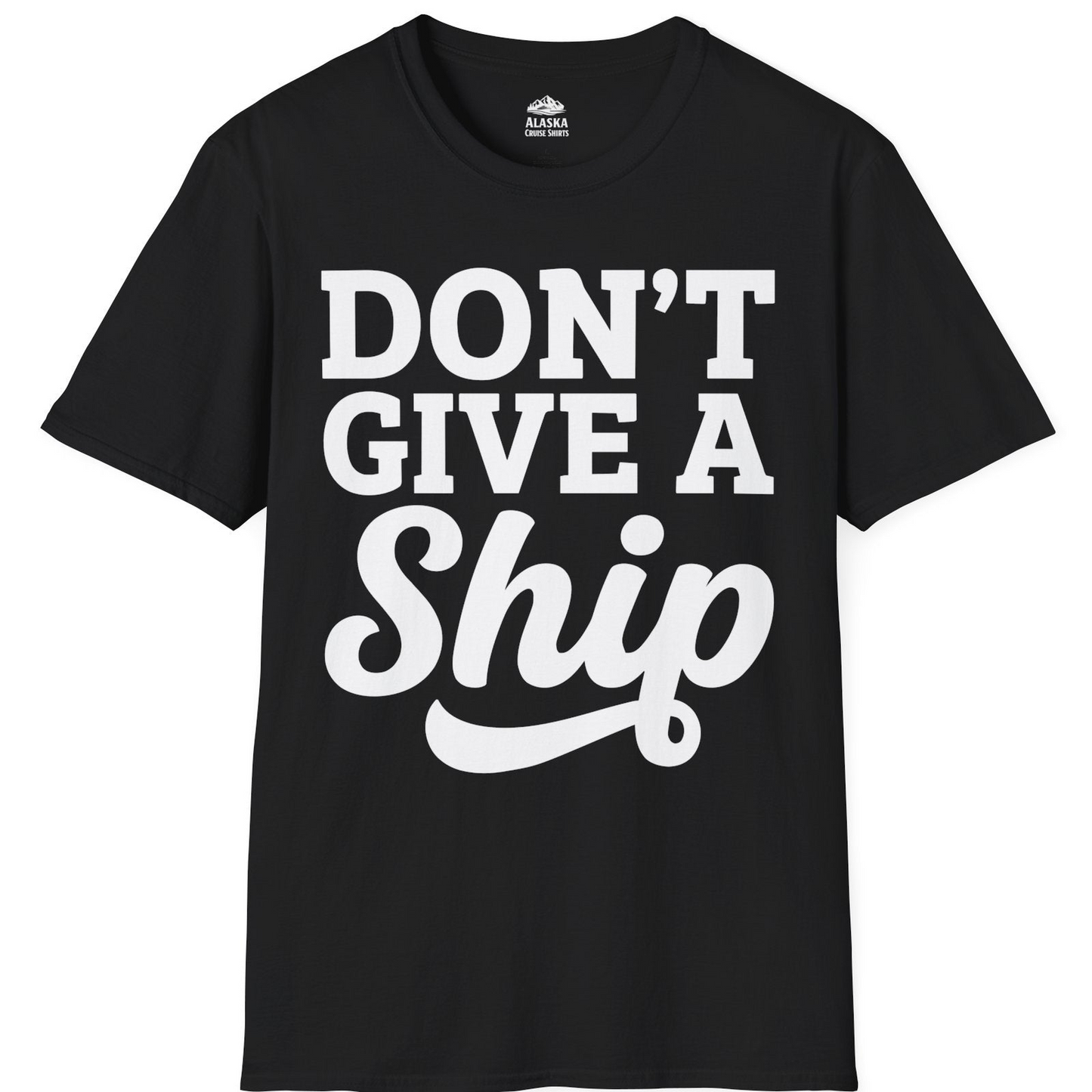 Don’t Give a Ship Bold Funny Cruise Vacation Shirt — T-Shirt T-Shirt – Black – Alaska Cruise Shirts