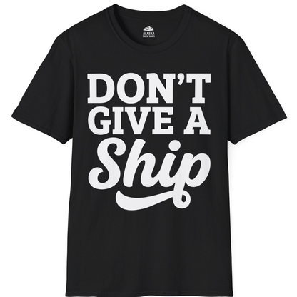 Don’t Give a Ship Bold Funny Cruise Vacation Shirt — T-Shirt T-Shirt – Black – Alaska Cruise Shirts