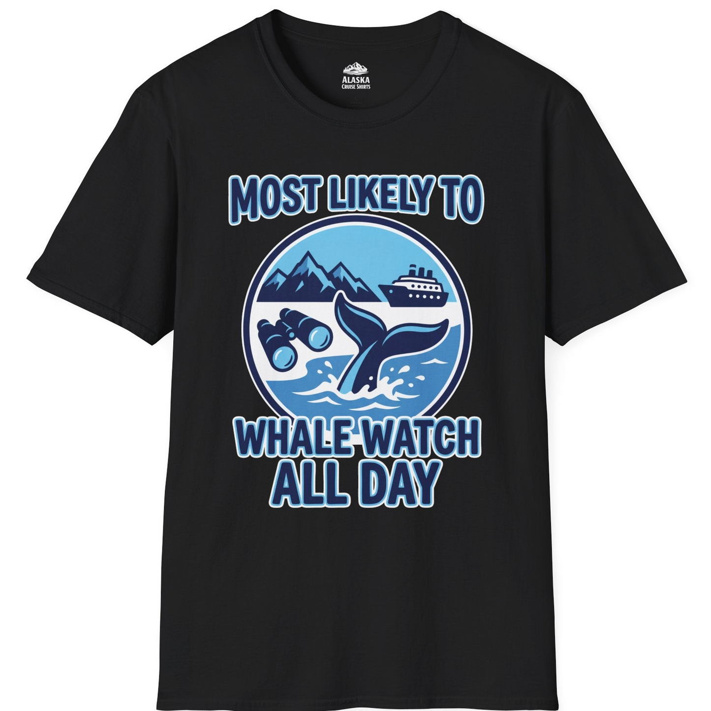 Most Likely To Whale Watch All Day Alaska Cruise Shirt — T-Shirt T-Shirt – Black – Alaska Cruise Shirts