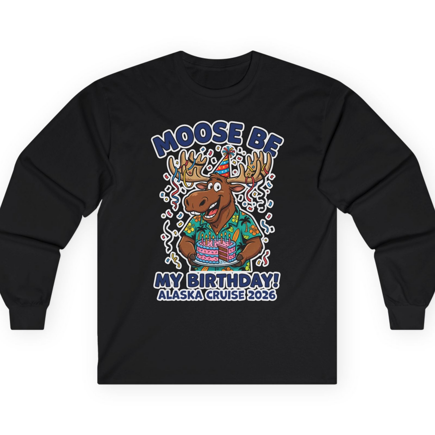 Funny Moose Alaska Cruise Birthday Shirt for 2026 Celebration — Long Sleeve T-Shirt – Black – Alaska Cruise Shirts