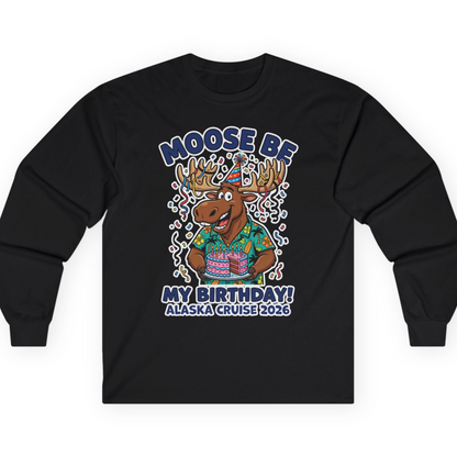Funny Moose Alaska Cruise Birthday Shirt for 2026 Celebration — Long Sleeve T-Shirt – Black – Alaska Cruise Shirts