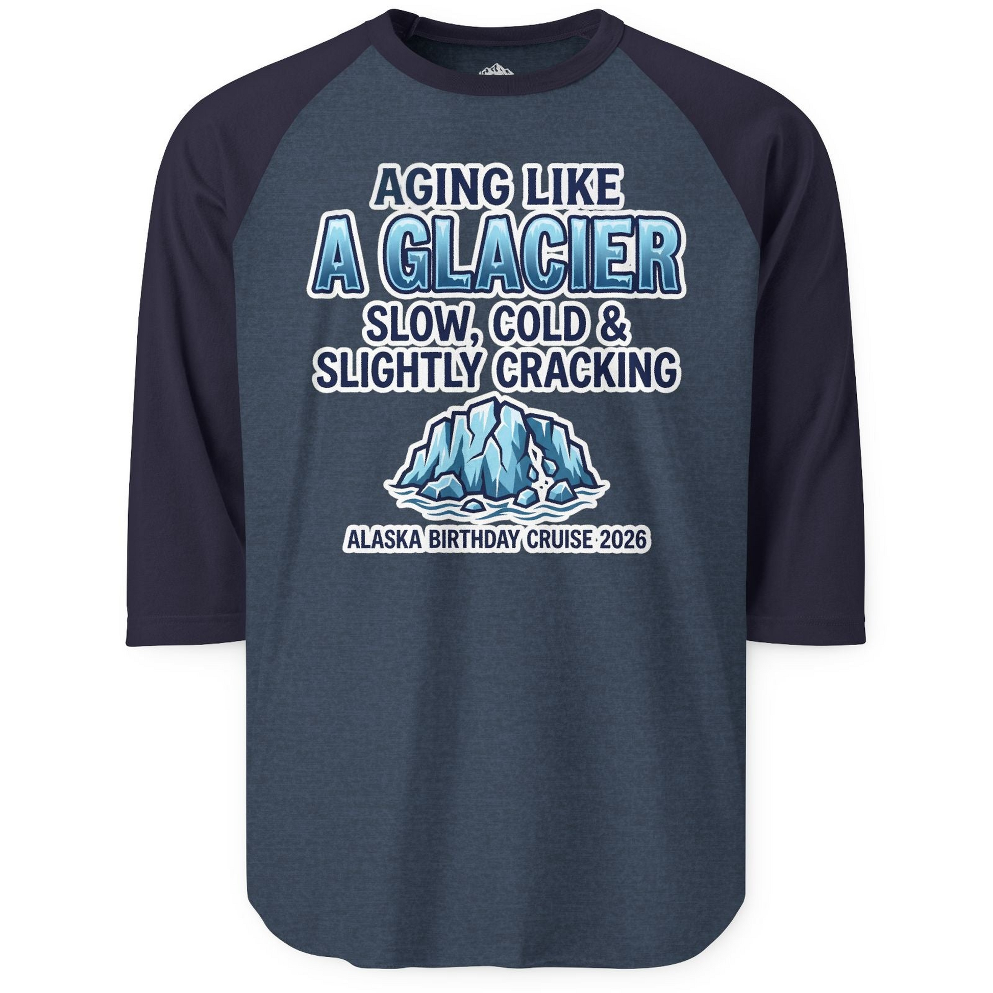 Aging Like A Glacier Alaska Birthday Cruise 2026 Shirt — 3/4 Sleeve T-Shirt – Heather Denim/Navy – Alaska Cruise Shirts