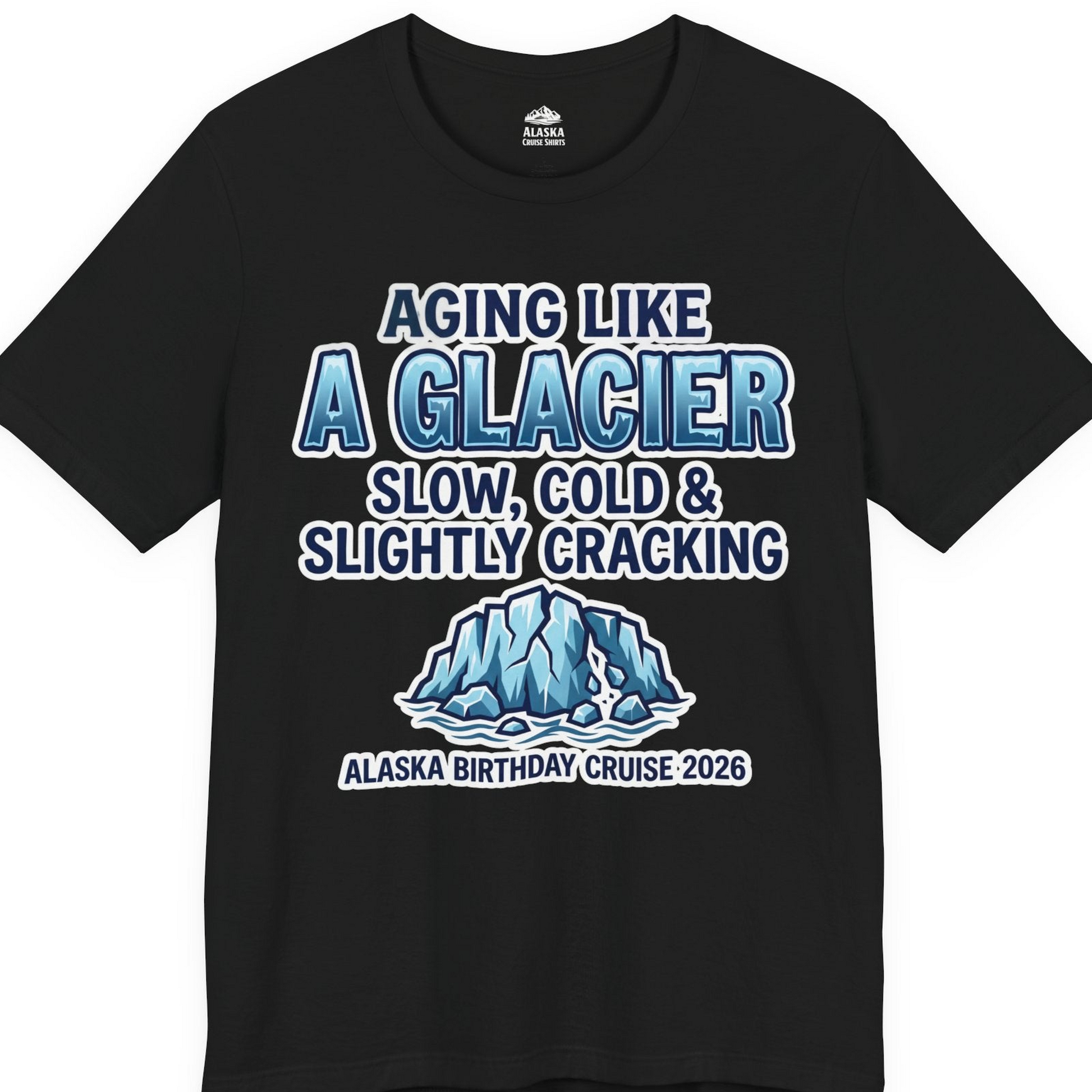 Aging Like A Glacier Alaska Birthday Cruise 2026 Shirt — Premium Tee T-Shirt – Black – Alaska Cruise Shirts