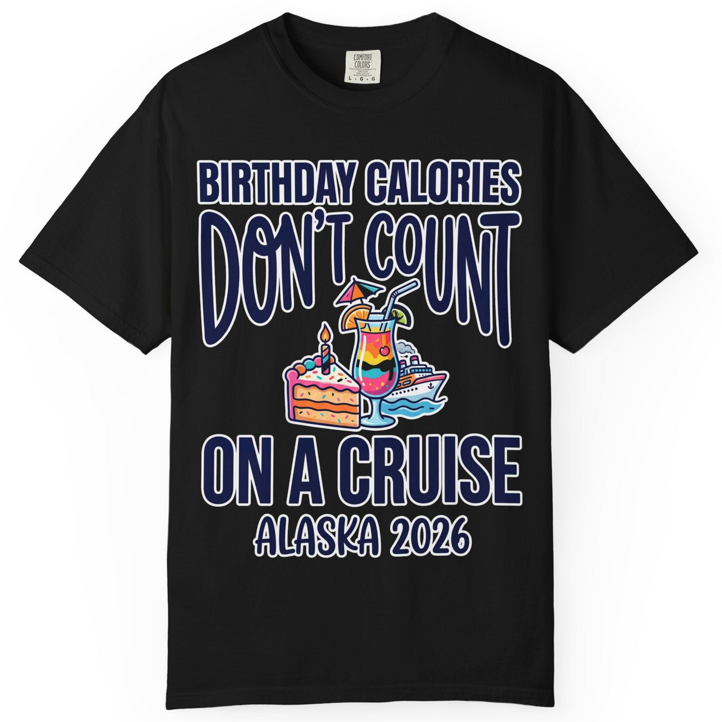 Birthday Calories Don’t Count Alaska Cruise 2026 Celebration Shirt — Comfort T-Shirt – Black – Alaska Cruise Shirts