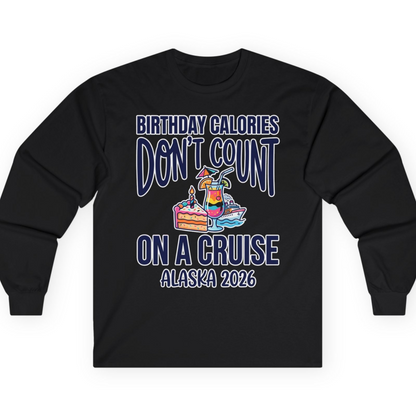 Birthday Calories Don’t Count Alaska Cruise 2026 Celebration Shirt — Long Sleeve T-Shirt – Black – Alaska Cruise Shirts