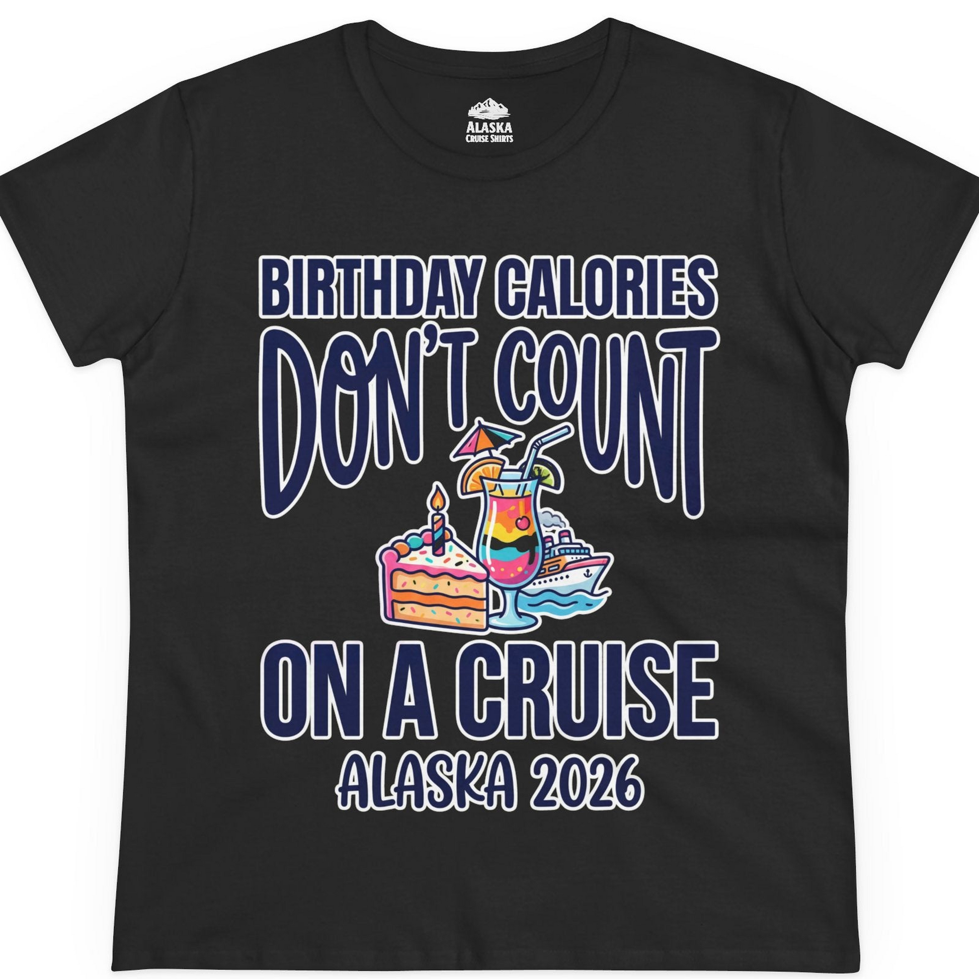Birthday Calories Don’t Count Alaska Cruise 2026 Celebration Shirt — Ladies Tee T-Shirt – Black – Alaska Cruise Shirts