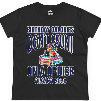 Birthday Calories Don’t Count Alaska Cruise 2026 Celebration Shirt — Ladies Tee T-Shirt – Black – Alaska Cruise Shirts