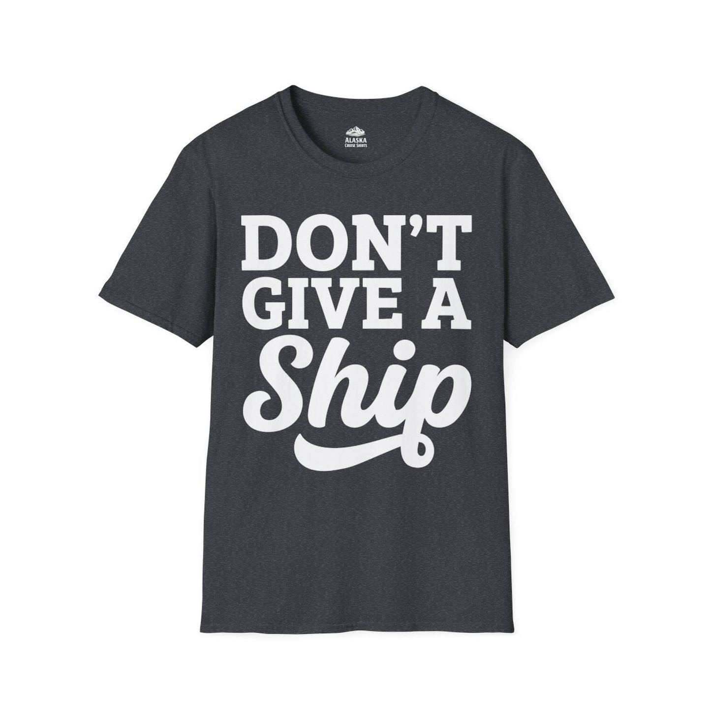 Don’t Give a Ship Bold Funny Cruise Vacation Shirt — T-Shirt T-Shirt – Dark Heather Grey – Alaska Cruise Shirts
