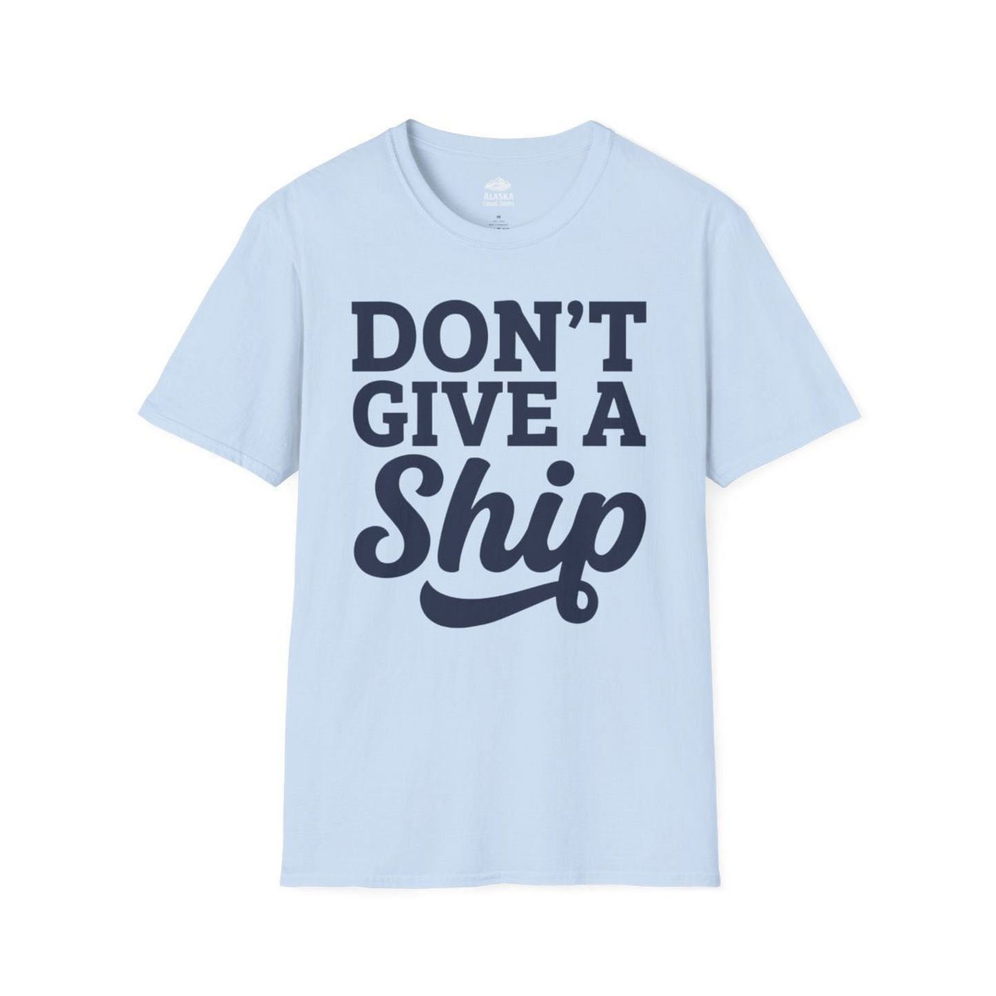 Don’t Give a Ship Bold Funny Cruise Vacation Shirt — T-Shirt T-Shirt – Light Blue – Alaska Cruise Shirts