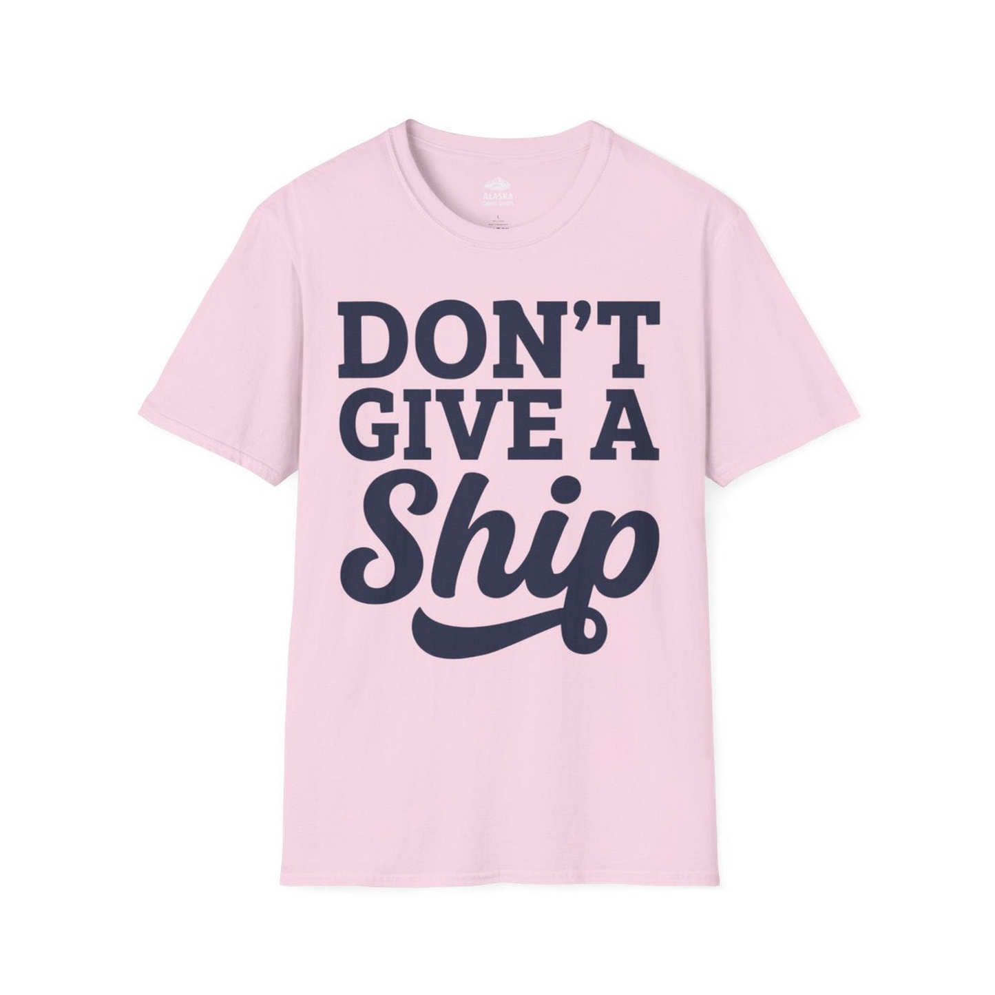 Don’t Give a Ship Bold Funny Cruise Vacation Shirt — T-Shirt T-Shirt – Light Pink – Alaska Cruise Shirts