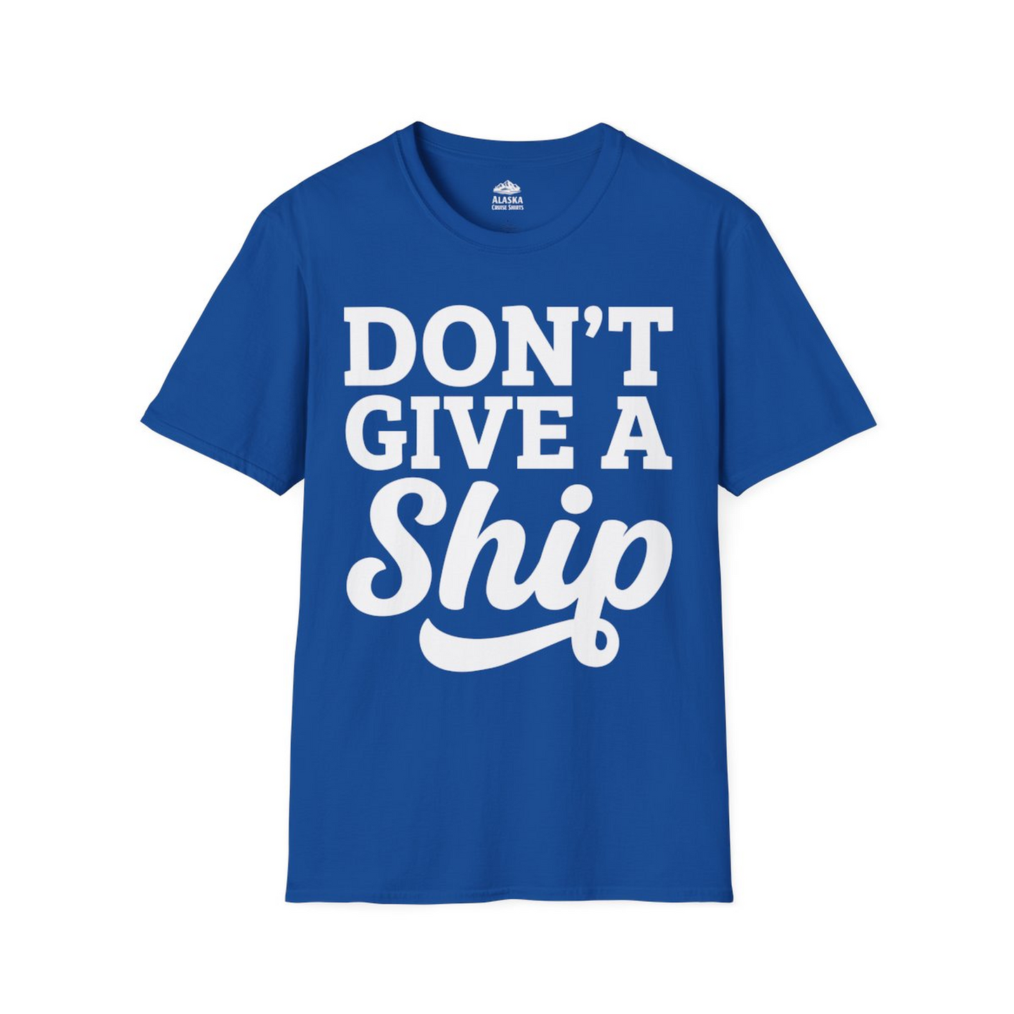 Don’t Give a Ship Bold Funny Cruise Vacation Shirt — T-Shirt T-Shirt – Royal – Alaska Cruise Shirts