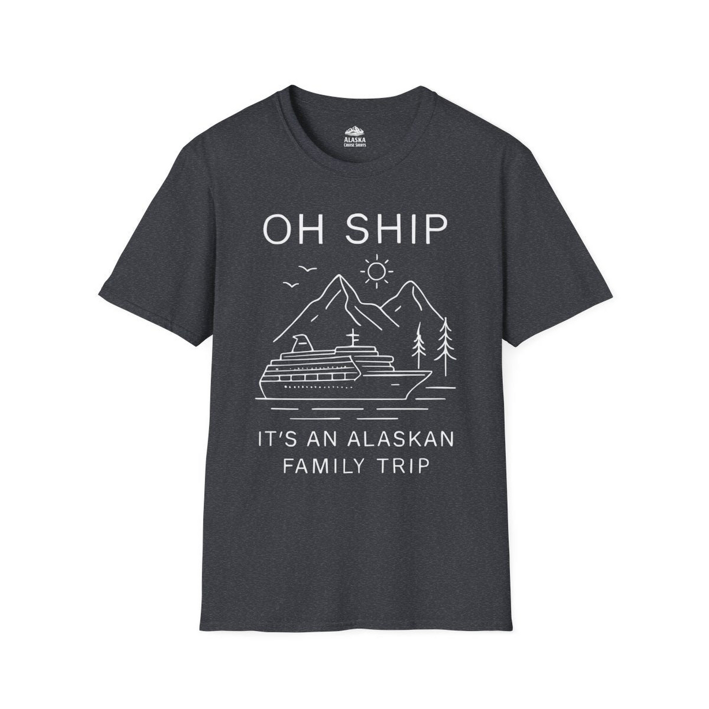 Oh Ship It Is An Alaskan Family Trip Cruise T-Shirt — T-Shirt T-Shirt – Dark Heather Grey – Alaska Cruise Shirts