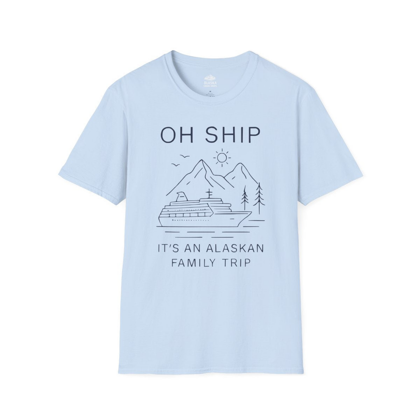 Oh Ship It Is An Alaskan Family Trip Cruise T-Shirt — T-Shirt T-Shirt – Light Blue – Alaska Cruise Shirts