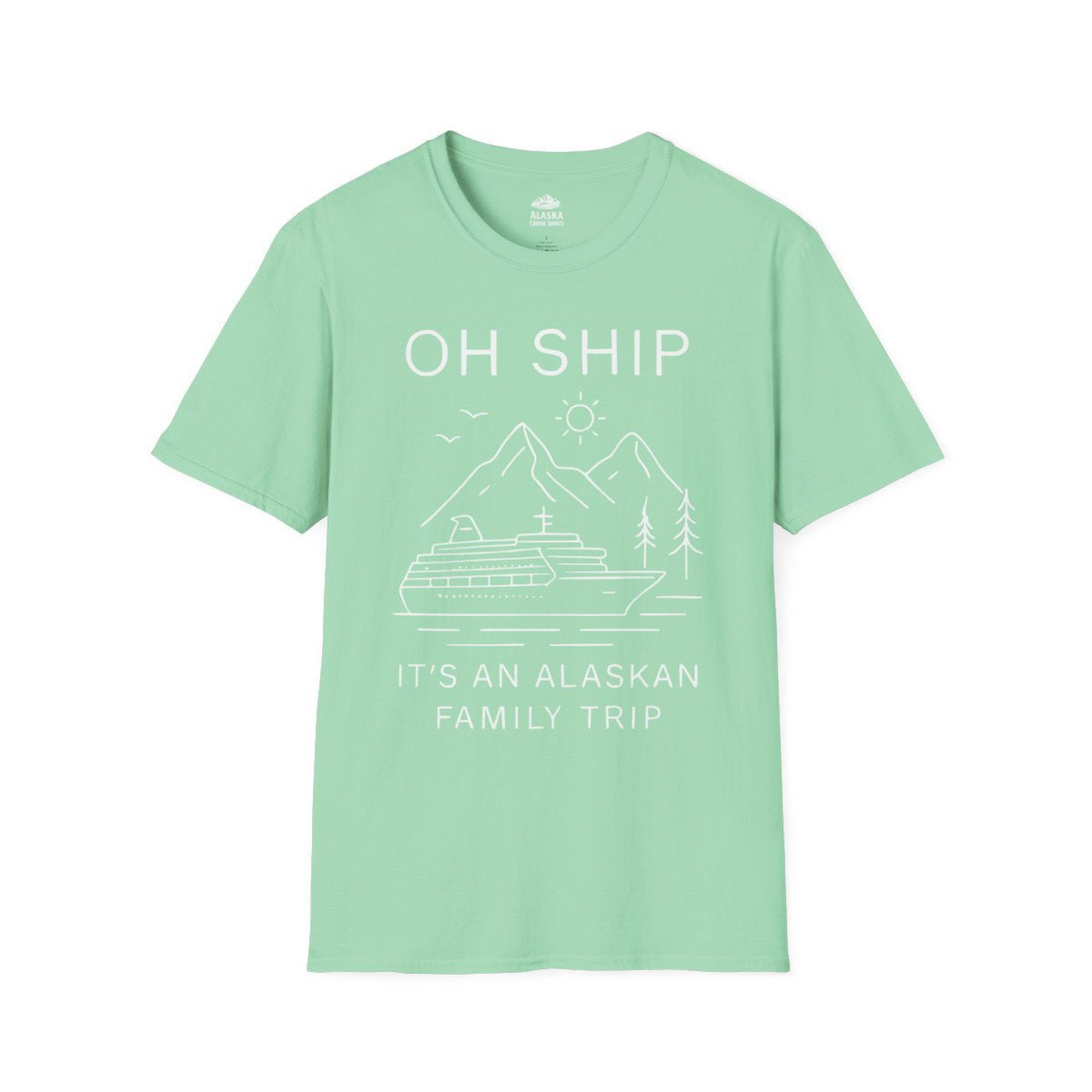 Oh Ship It Is An Alaskan Family Trip Cruise T-Shirt — T-Shirt T-Shirt – Mint Green – Alaska Cruise Shirts