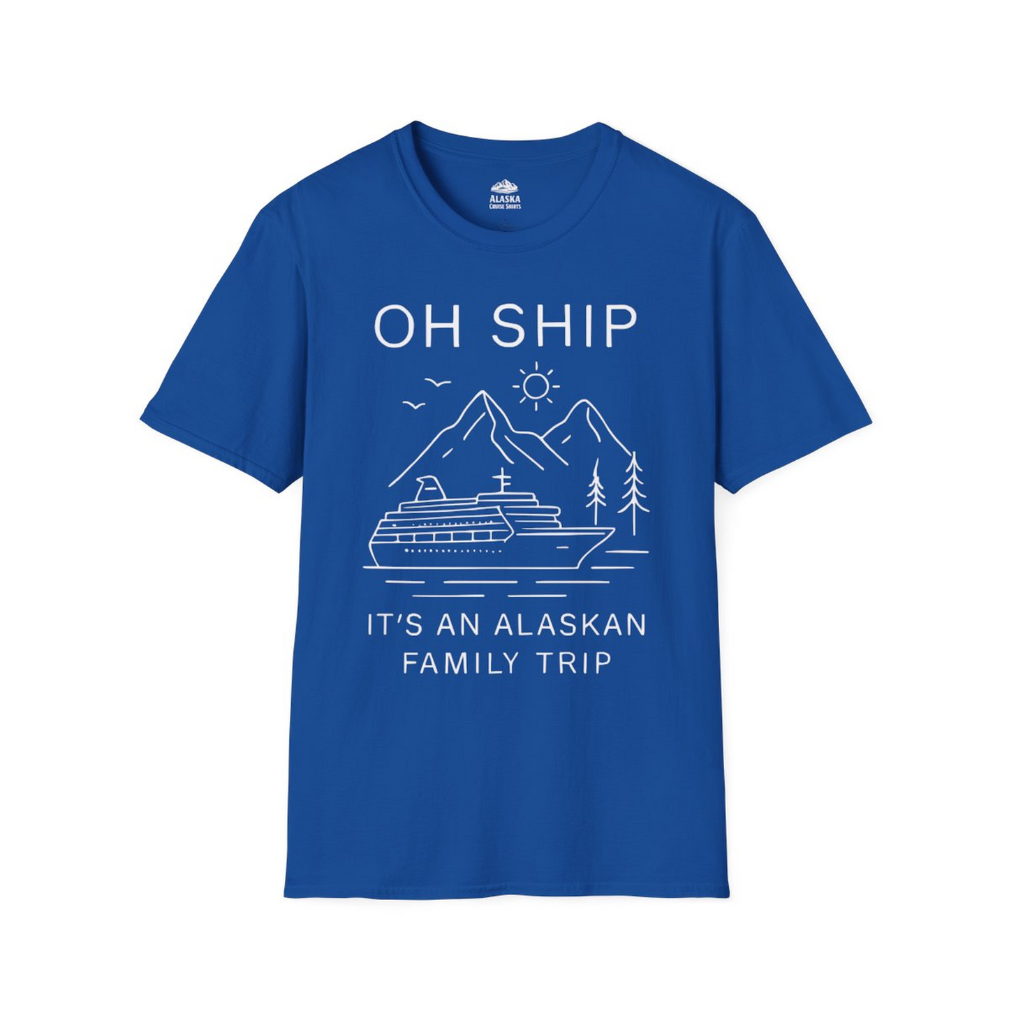 Oh Ship It Is An Alaskan Family Trip Cruise T-Shirt — T-Shirt T-Shirt – Royal – Alaska Cruise Shirts