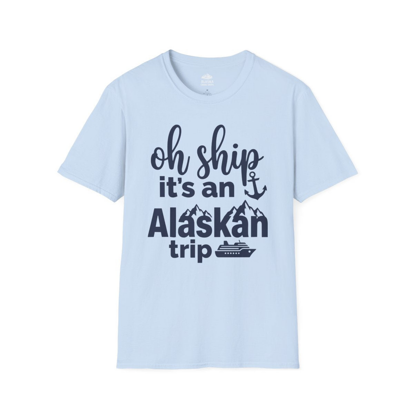 Oh Ship It’s An Alaskan Trip Funny Alaska Cruise Shirt — T-Shirt T-Shirt – Light Blue – Alaska Cruise Shirts