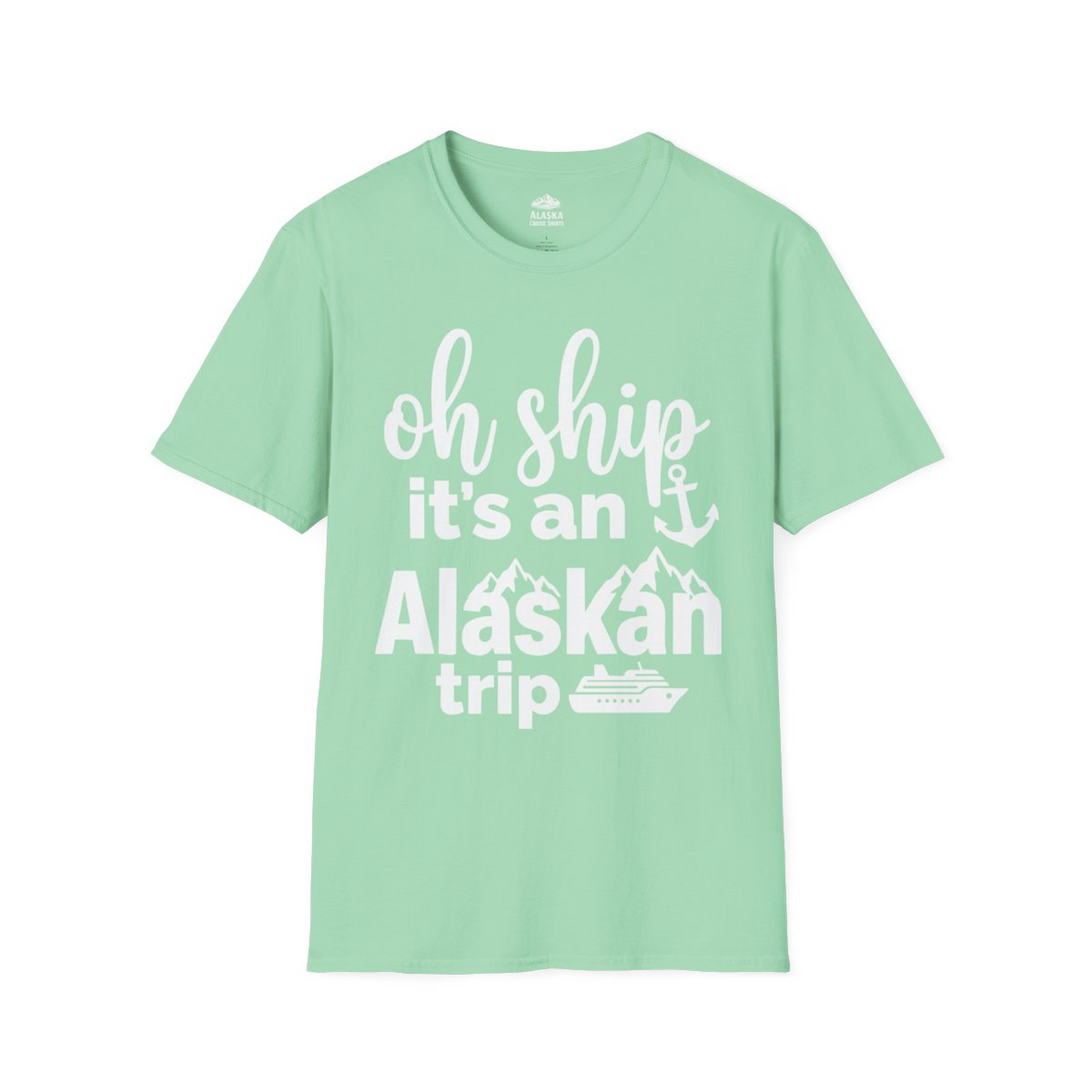 Oh Ship It’s An Alaskan Trip Funny Alaska Cruise Shirt — T-Shirt T-Shirt – Mint Green – Alaska Cruise Shirts