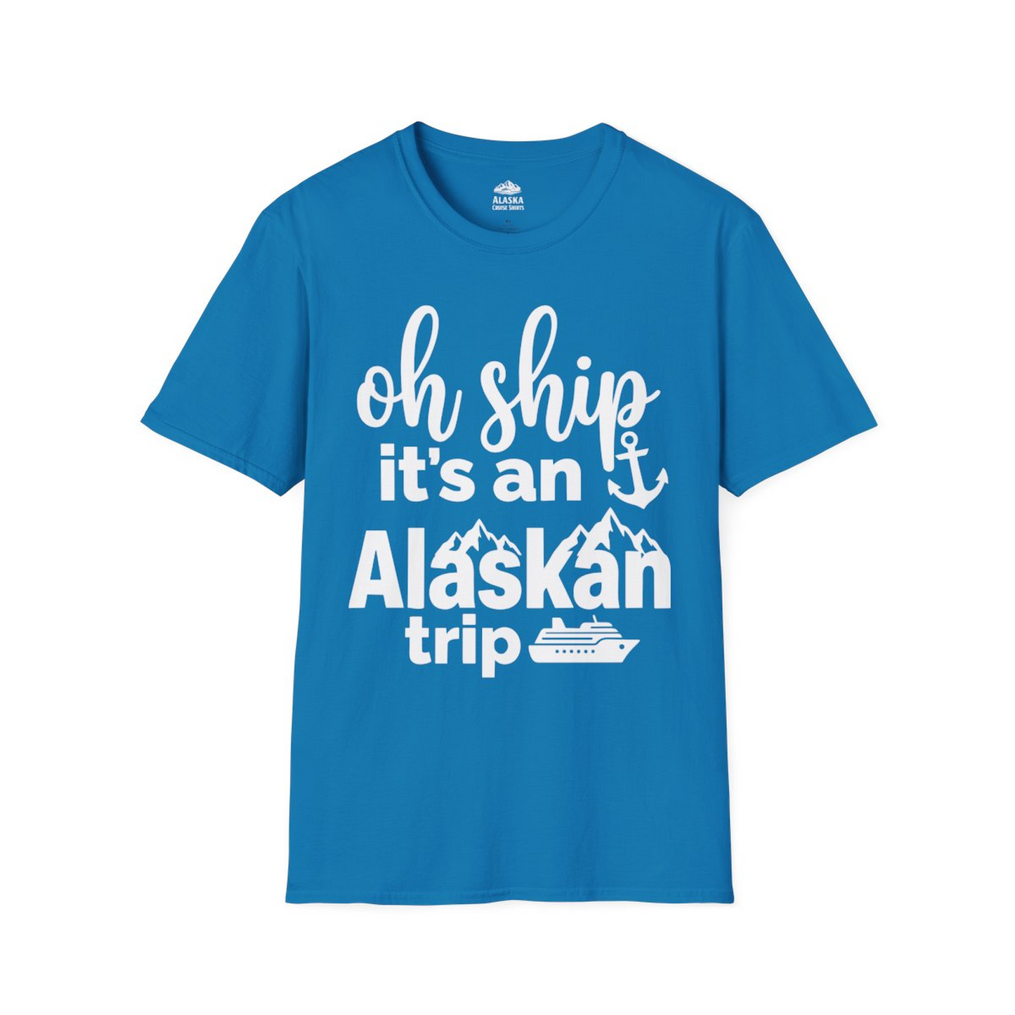 Oh Ship It’s An Alaskan Trip Funny Alaska Cruise Shirt — T-Shirt T-Shirt – Sapphire – Alaska Cruise Shirts