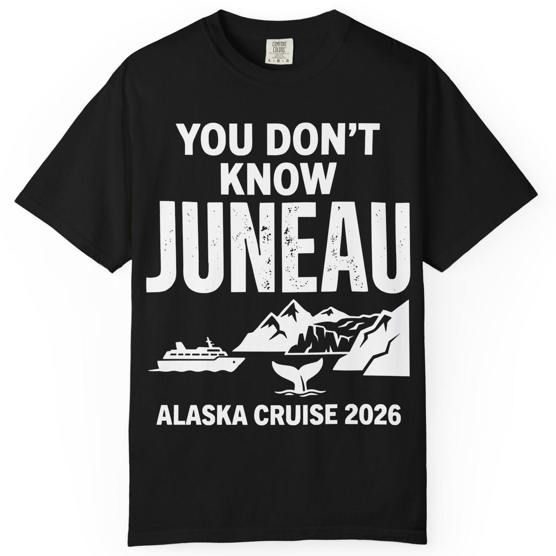 You Dont Know Juneau Alaska Cruise 2026 Travel Tee Shirt — Comfort T-Shirt – Black – Alaska Cruise Shirts