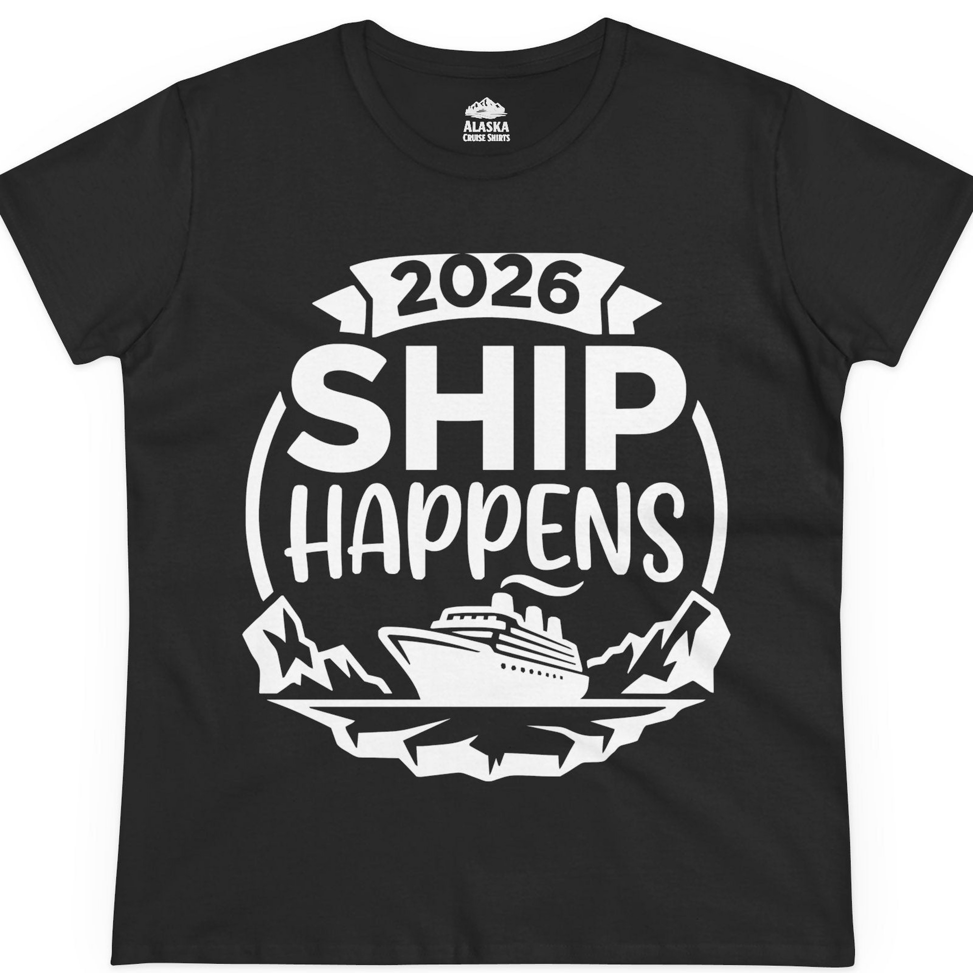 Funny 2026 Ship Happens Cruise Shirt for Vacation Groups — Ladies Tee T-Shirt – Black – Alaska Cruise Shirts