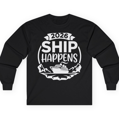 Funny 2026 Ship Happens Cruise Shirt for Vacation Groups — Long Sleeve T-Shirt – Black – Alaska Cruise Shirts