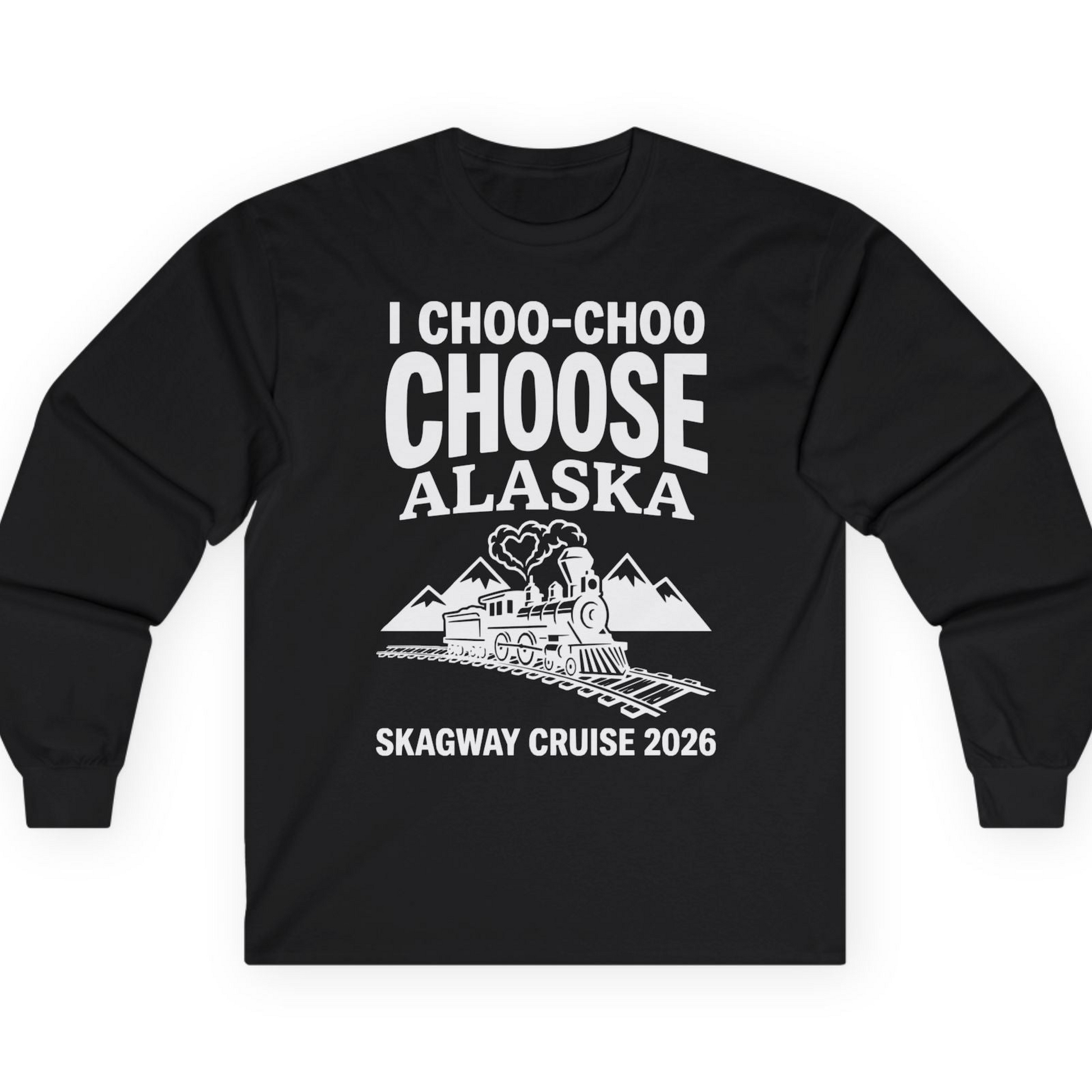 I Choo Choo Choose Alaska Skagway Cruise 2026 Souvenir Shirt — Long Sleeve T-Shirt – Black – Alaska Cruise Shirts