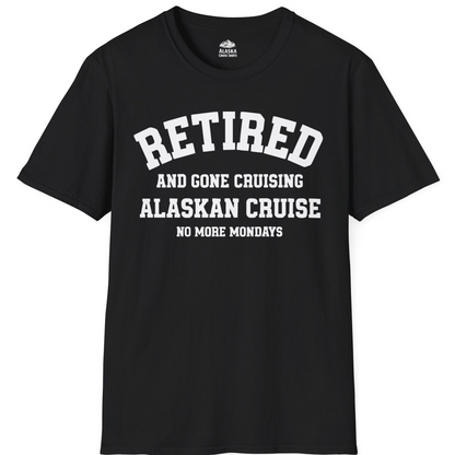 Retired Gone Cruising Alaska Cruise No More Mondays Shirt — T-Shirt T-Shirt – Black – Alaska Cruise Shirts
