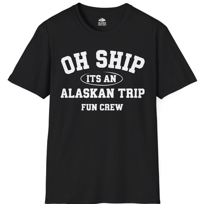 Oh Ship Its An Alaskan Trip Fun Crew Group Travel Shirt — T-Shirt T-Shirt – Black – Alaska Cruise Shirts