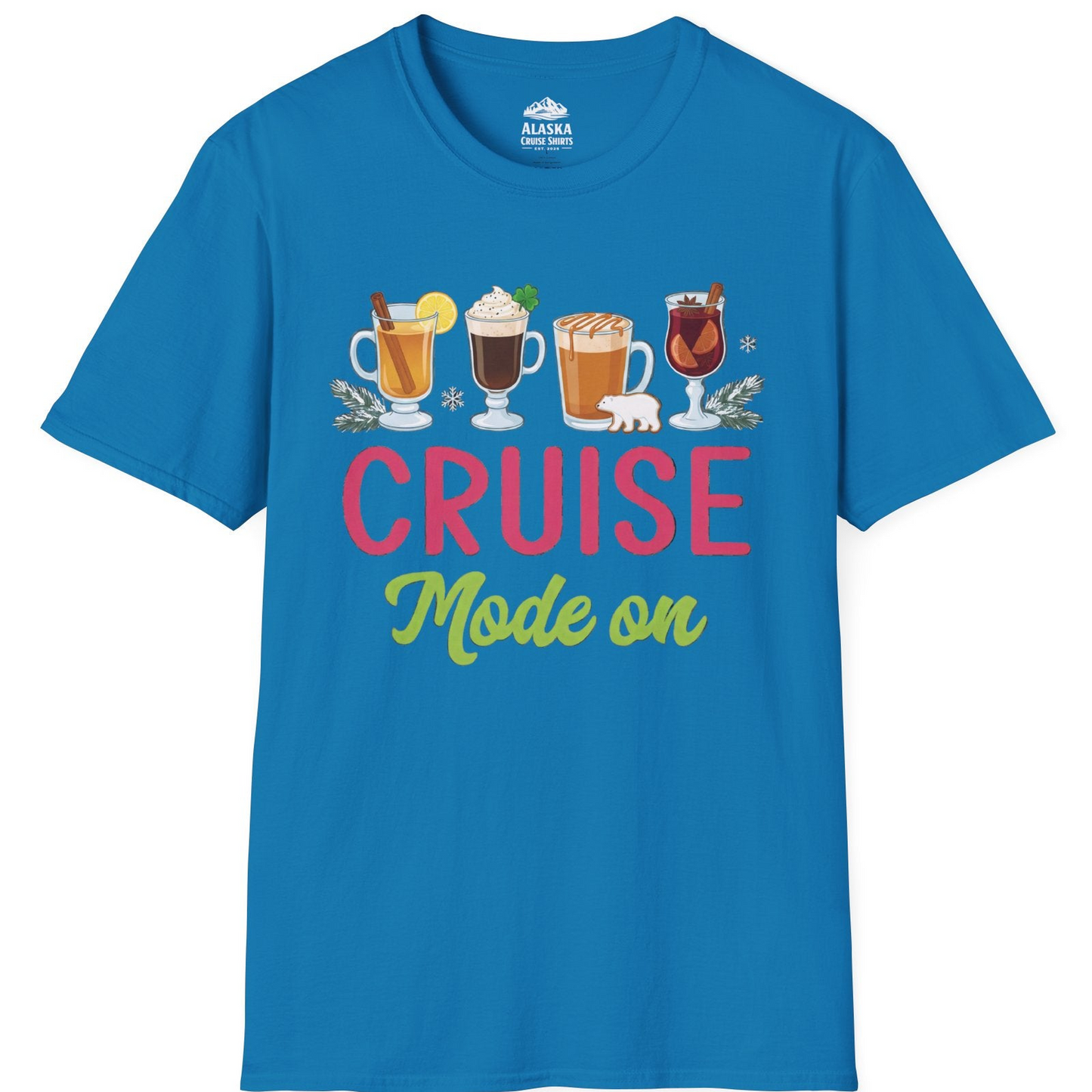 Cruise Mode On Shirt - Fun Holiday Drinks and Winter Cruise Vibes T-Shirt – Sapphire – Alaska Cruise Shirts