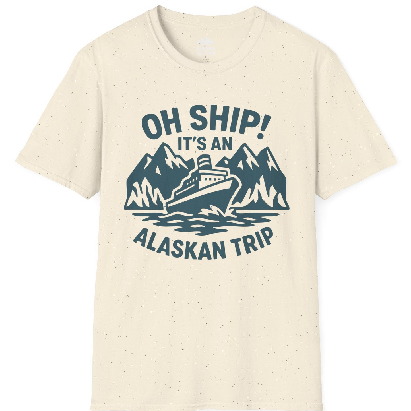 Oh Ship Its An Alaskan Trip Funny Alaska Cruise Adventure Shirt T-Shirt – Natural – Alaska Cruise Shirts