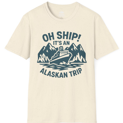 Oh Ship Its An Alaskan Trip Funny Alaska Cruise Adventure Shirt T-Shirt – Natural – Alaska Cruise Shirts
