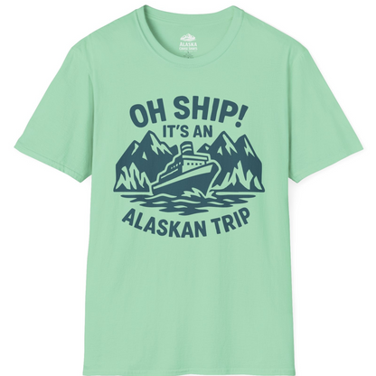 Oh Ship Its An Alaskan Trip Funny Alaska Cruise Adventure Shirt T-Shirt – Mint Green – Alaska Cruise Shirts