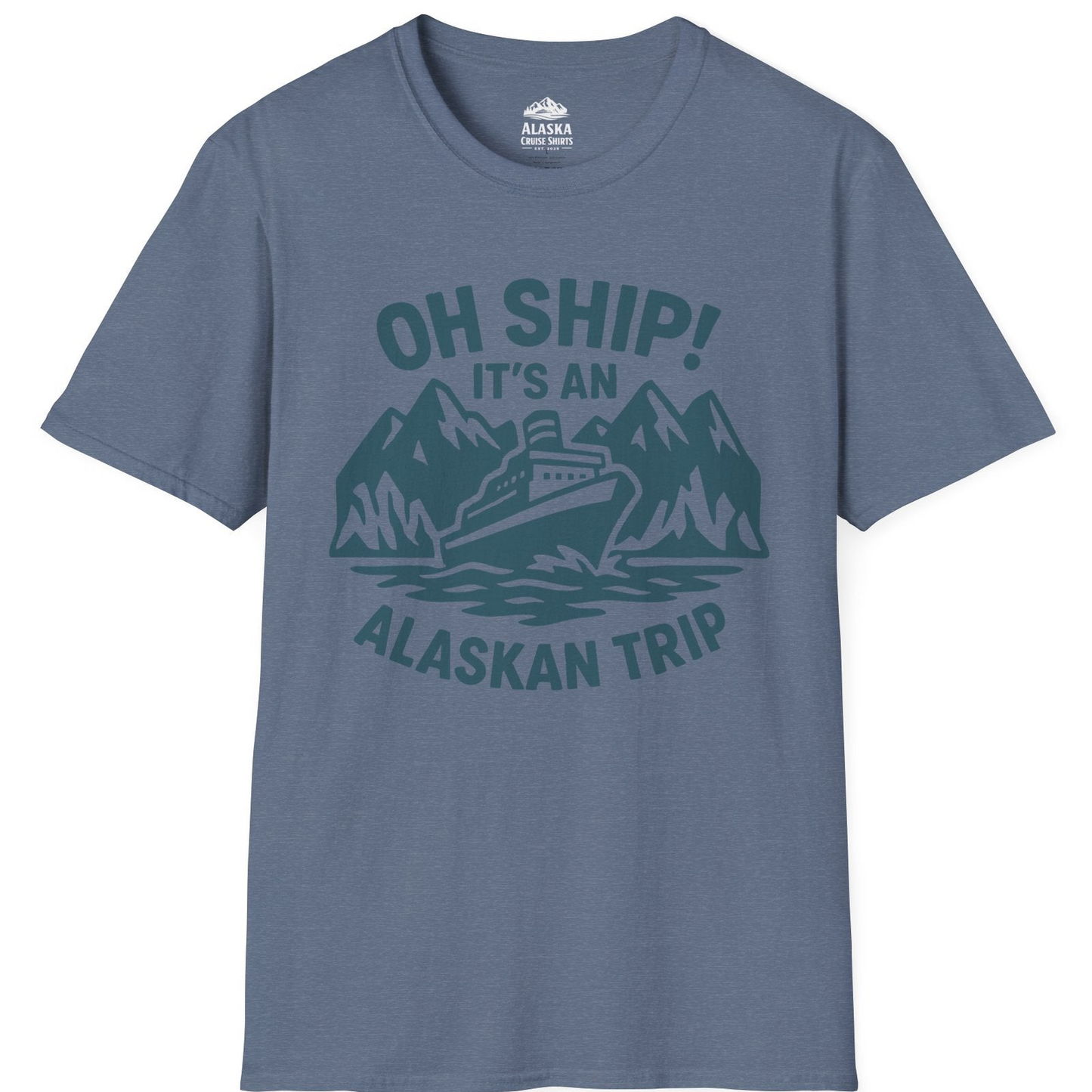 Oh Ship Its An Alaskan Trip Funny Alaska Cruise Adventure Shirt T-Shirt – Heather Indigo – Alaska Cruise Shirts