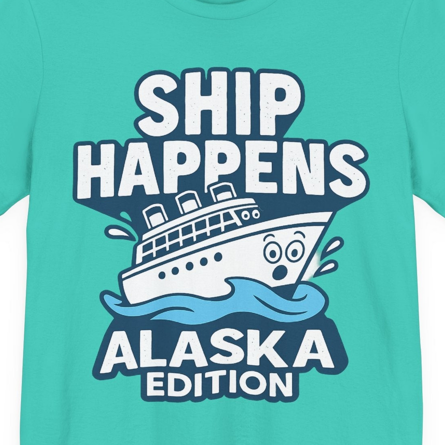 Ship Happens Alaska Cruise Shirt T-Shirt – Teal – Alaska Cruise Shirts Close Up