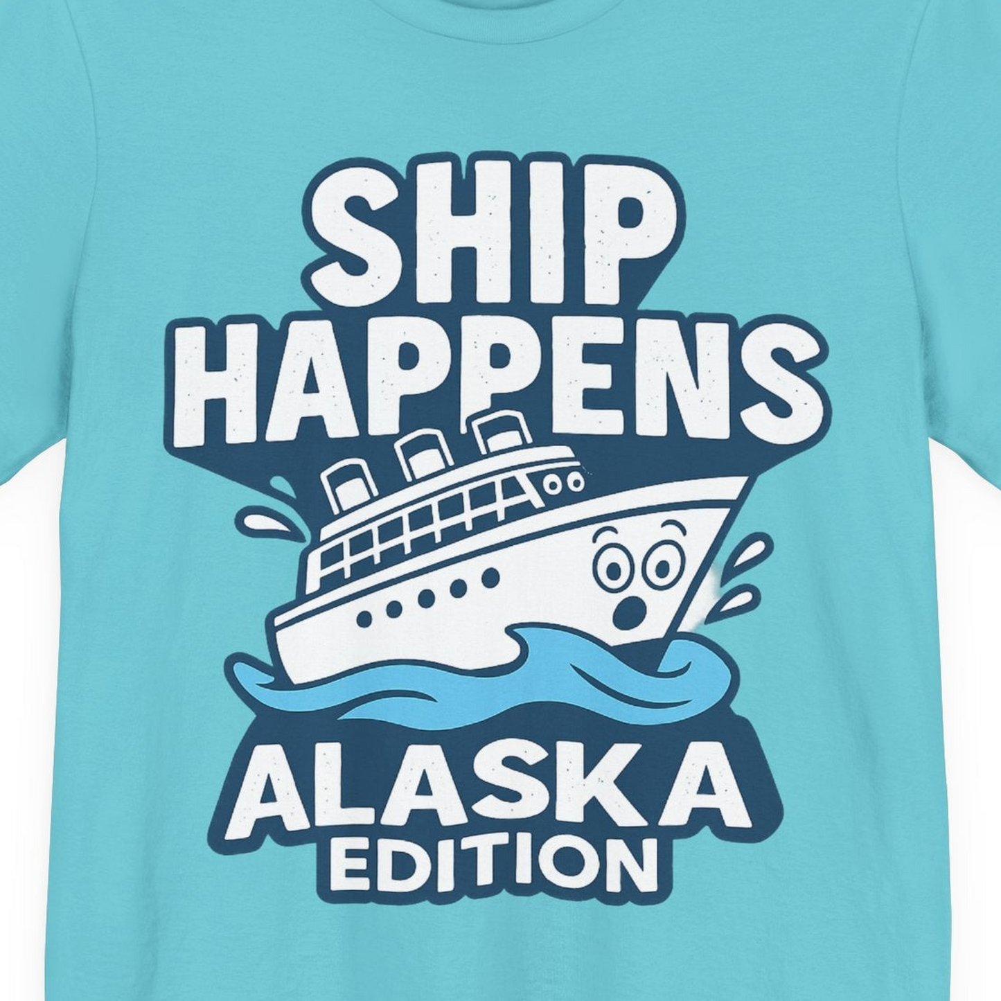 Ship Happens Alaska Cruise Shirt T-Shirt – Turquoise – Alaska Cruise Shirts Close Up