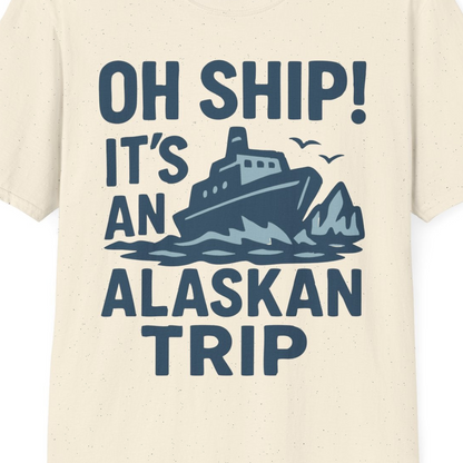 Oh Ship It’s an Alaskan Trip Funny Alaska Cruise Shirt — T-Shirt T-Shirt – Natural – Alaska Cruise Shirts Close Up