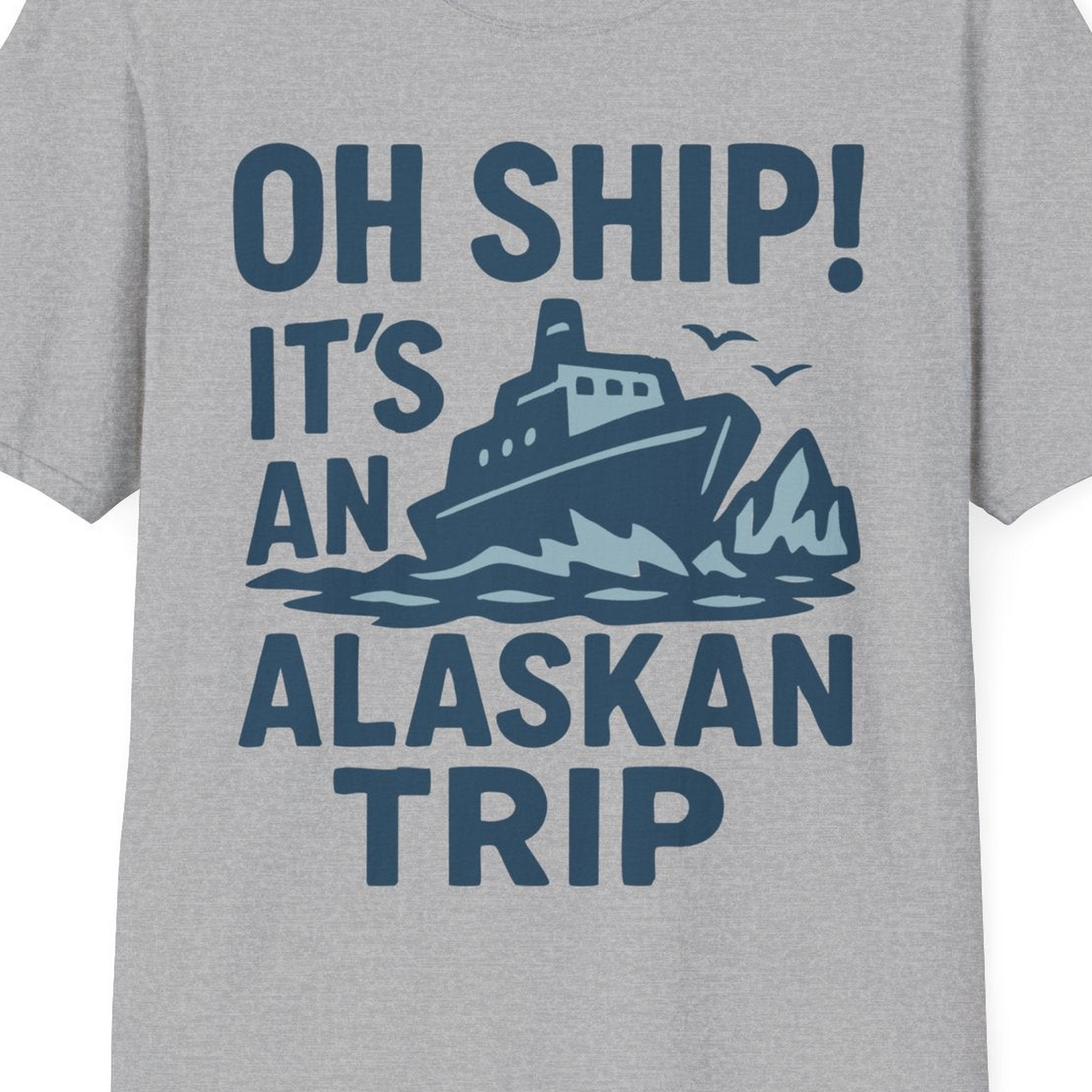 Oh Ship It’s an Alaskan Trip Funny Alaska Cruise Shirt — T-Shirt T-Shirt – Sport Grey – Alaska Cruise Shirts Close Up