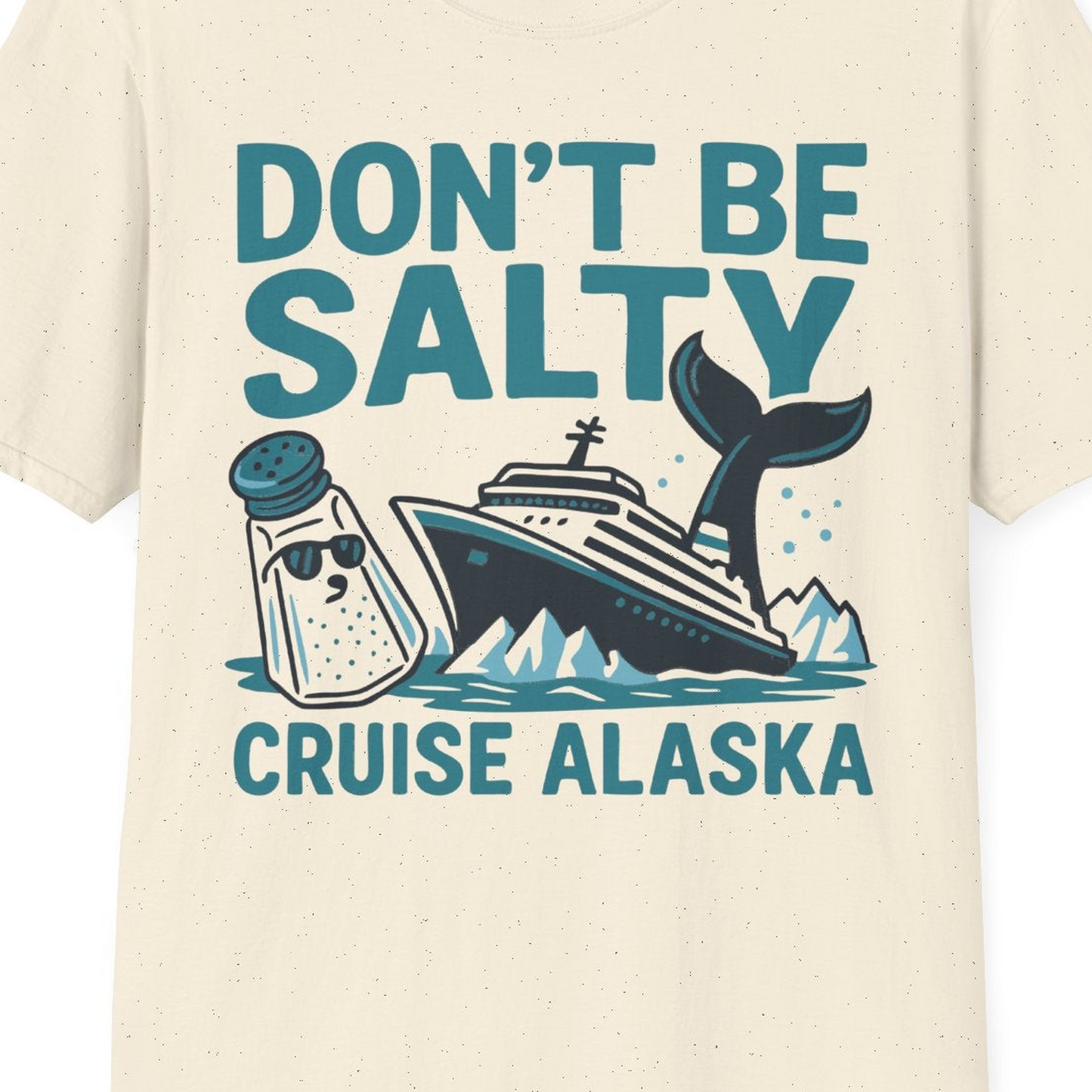 Don’t Be Salty Alaska Cruise Shirt Whale Pun Funny Vacation Tee — T-Shirt T-Shirt – Natural – Alaska Cruise Shirts Close Up