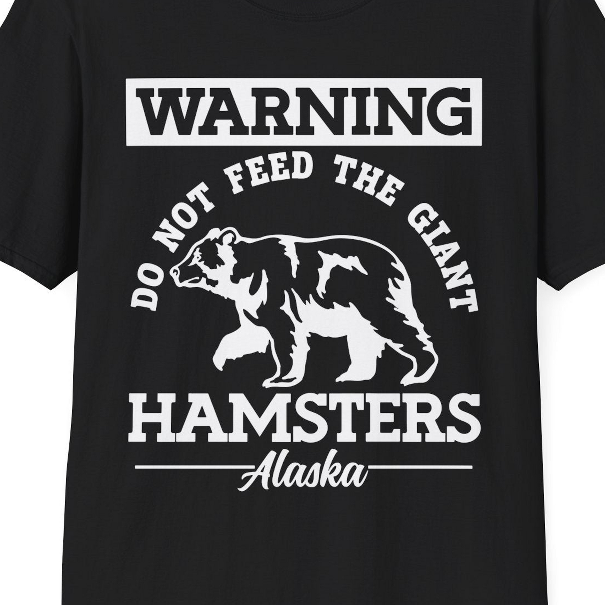 Funny Alaska Bear Warning Parody Do Not Feed the Giant Hamsters Shirt — T-Shirt T-Shirt – Black – Alaska Cruise Shirts Close Up