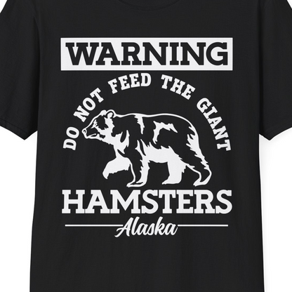 Funny Alaska Bear Warning Parody Do Not Feed the Giant Hamsters Shirt — T-Shirt T-Shirt – Black – Alaska Cruise Shirts Close Up