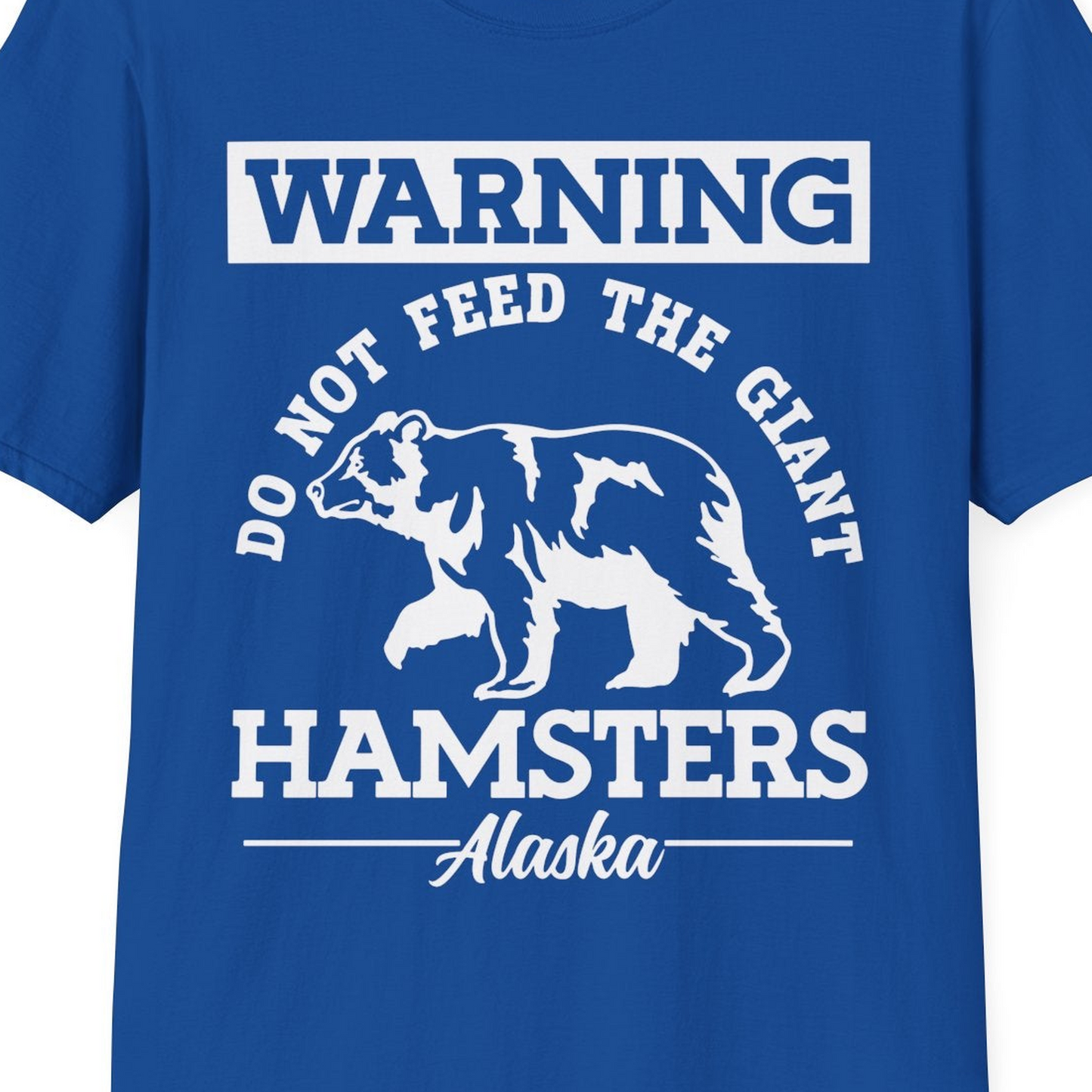 Funny Alaska Bear Warning Parody Do Not Feed the Giant Hamsters Shirt — T-Shirt T-Shirt – Royal – Alaska Cruise Shirts Close Up