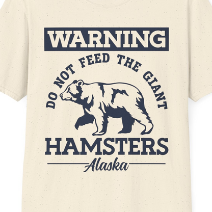 Funny Alaska Bear Warning Parody Do Not Feed the Giant Hamsters Shirt — T-Shirt T-Shirt – Natural – Alaska Cruise Shirts Close Up
