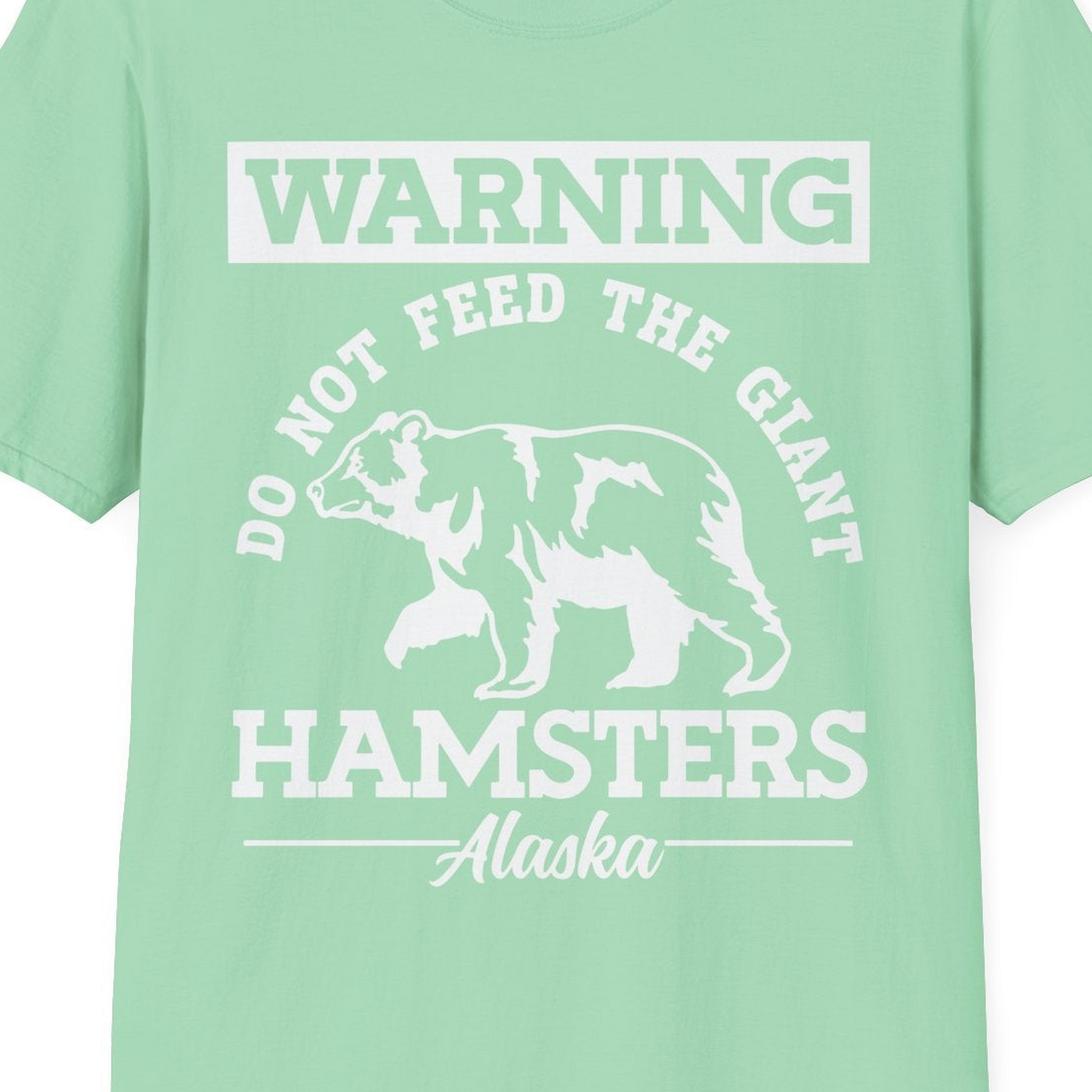 Funny Alaska Bear Warning Parody Do Not Feed the Giant Hamsters Shirt — T-Shirt T-Shirt – Mint Green – Alaska Cruise Shirts Close Up