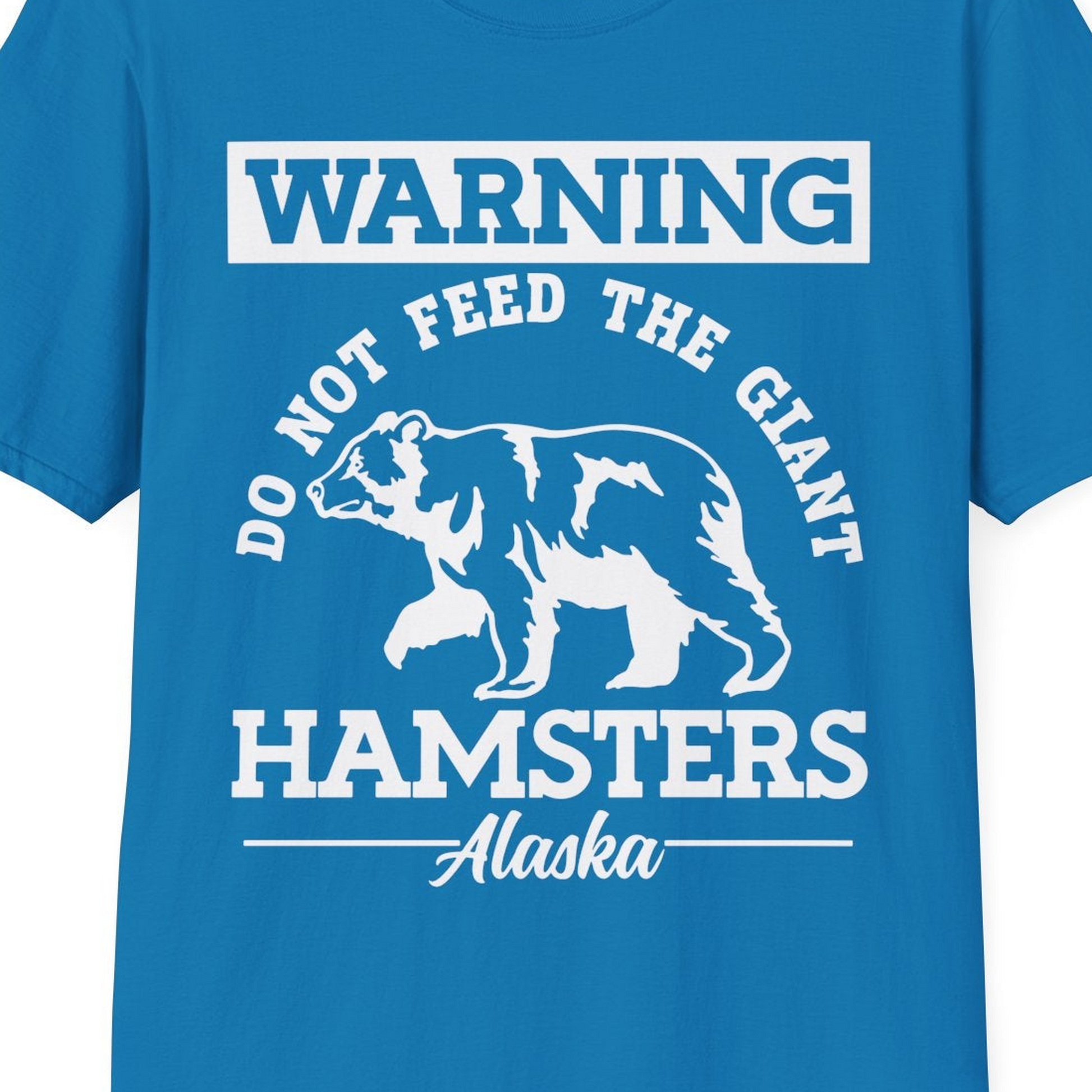 Funny Alaska Bear Warning Parody Do Not Feed the Giant Hamsters Shirt — T-Shirt T-Shirt – Sapphire – Alaska Cruise Shirts Close Up