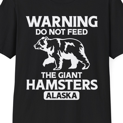 Warning Do Not Feed The Giant Hamsters Alaska Funny Bear Shirt — T-Shirt T-Shirt – Black – Alaska Cruise Shirts Close Up