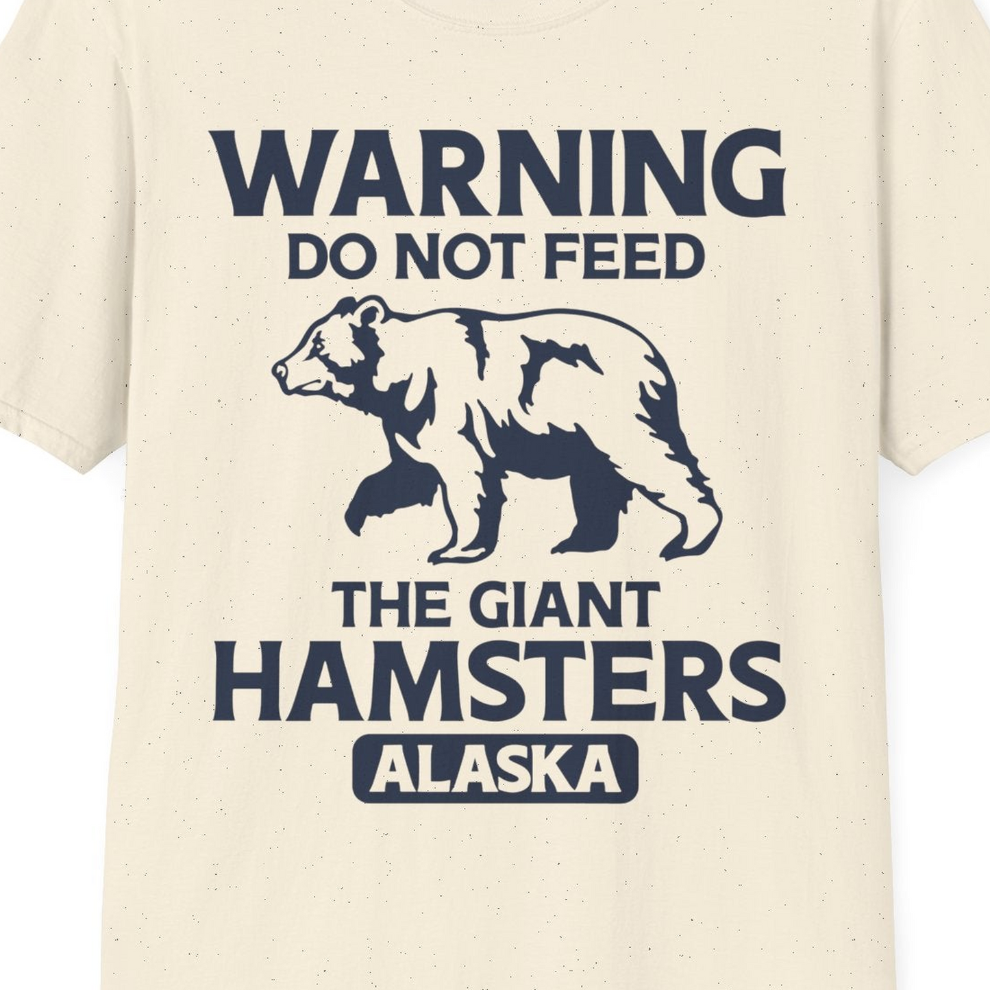 Warning Do Not Feed The Giant Hamsters Alaska Funny Bear Shirt — T-Shirt T-Shirt – Natural – Alaska Cruise Shirts Close Up